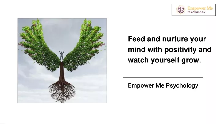 feed and nurture your mind with positivity and watch yourself grow