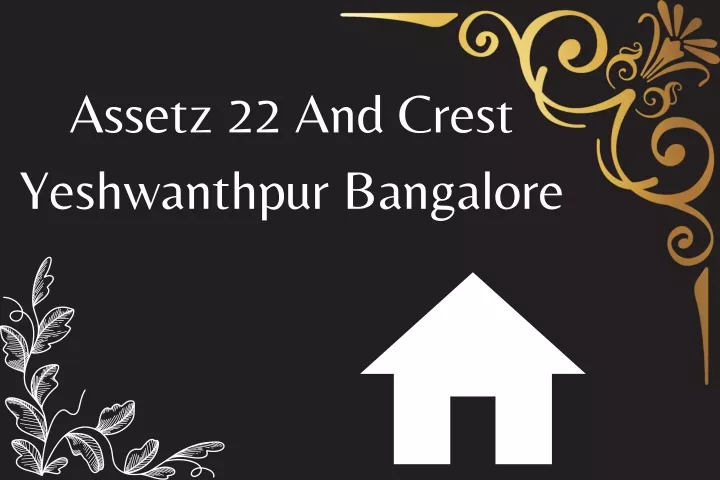 assetz 22 and crest yeshwanthpur bangalore