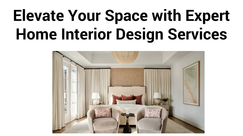 PPT - Elevate Your Space with Expert Home Interior Design Services ...