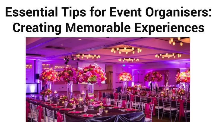 essential tips for event organisers creating memorable experiences