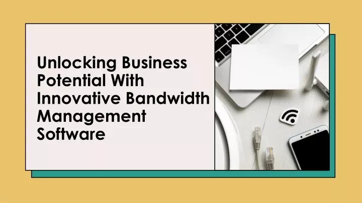 unlocking business potential with innovative bandwidth management software