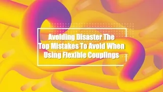 Avoiding Disaster The Top Mistakes To Avoid When Using Flexible Couplings