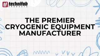 The Premier Cryogenic Equipment Manufacturer