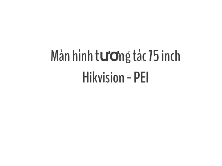 m n h nh t ng t c 75 inch hikvision pei