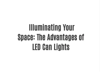 Illuminating Your Space: The Advantages of LED Can Lights