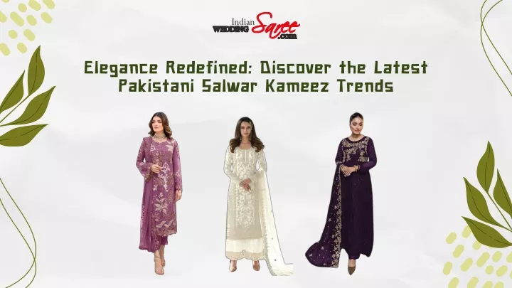 elegance redefined discover the latest pakistani