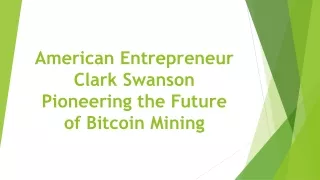 American Entrepreneur Clark Swanson: Pioneering the Future of Bitcoin Mining