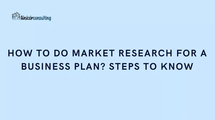 PPT How To Do Market Research For A Business Plan Steps To Know 