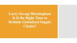 Larry Savage Birmingham Is It the Right Time to Rethink Globalized Supply Chains