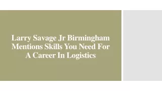 Larry Savage Jr Birmingham Mentions Skills You Need For A Career In Logistics