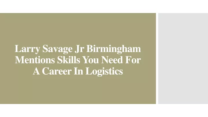 larry savage jr birmingham mentions skills you need for a career in logistics