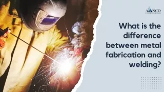 What is the difference between metal fabrication and welding ?