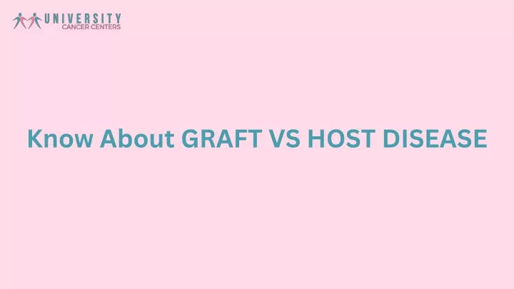 know about graft vs host disease