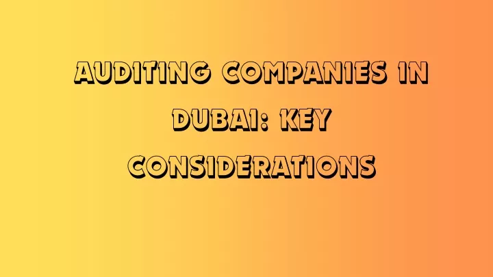 auditing companies in dubai key considerations