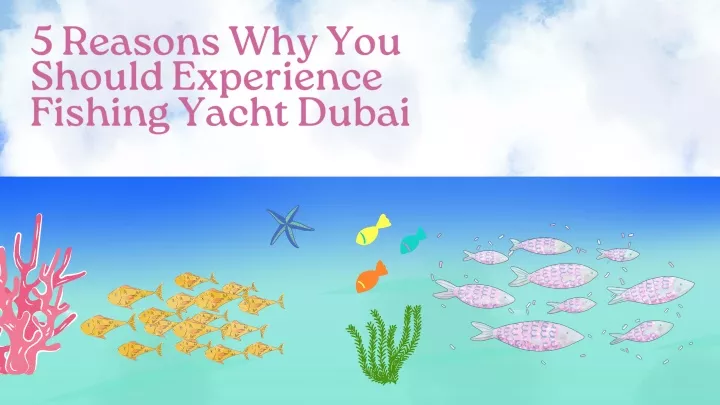 5 reasons why you should experience fishing yacht