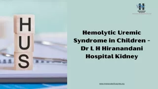 Hemolytic Uremic Syndrome in Children - Dr L H Hiranandani Hospital Kidney