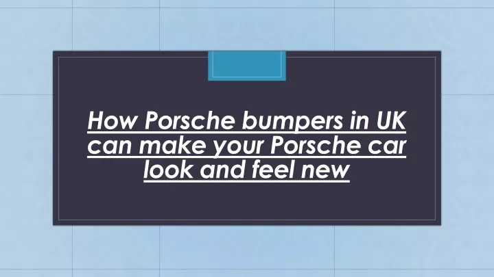 how porsche bumpers in uk can make your porsche car look and feel new