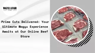 Prime Cuts Delivered: Your Ultimate Wagyu Experience Awaits at Our Online Beef S