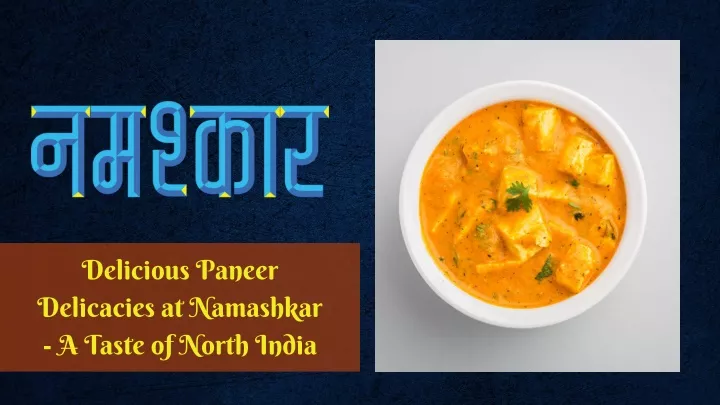 delicious paneer delicacies at namashkar a taste