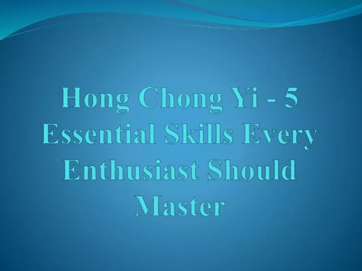 hong chong yi 5 essential skills every enthusiast should master