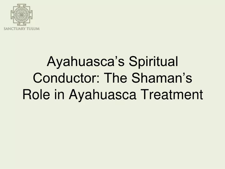ayahuasca s spiritual conductor the shaman s role