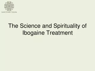 The Science and Spirituality of Ibogaine Treatment