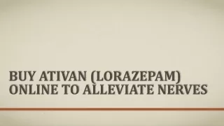 Buy Ativan (Lorazepam) Online to Alleviate Nerves