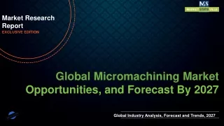 Micromachining Market will reach at a CAGR of 7.12% from to 2027