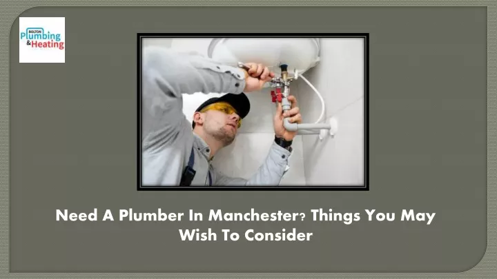 need a plumber in manchester things you may wish