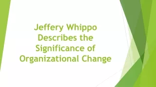 Jeffery Whippo Describes the Significance of Organizational Change