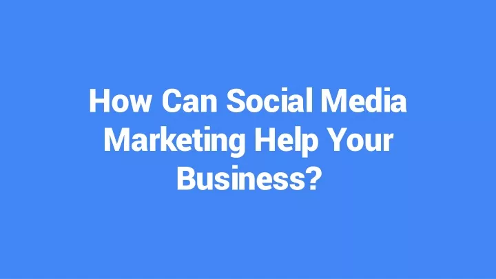 how can social media marketing help your business