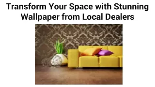 transform your space with stunning wallpaper from local dealers