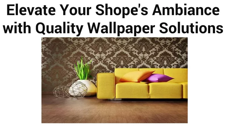 elevate your shope s ambiance with quality wallpaper solutions