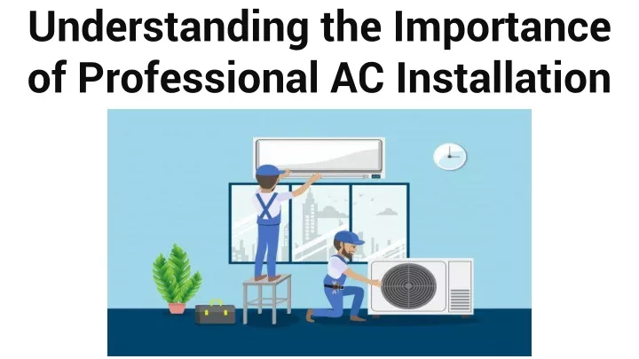 understanding the importance of professional ac installation
