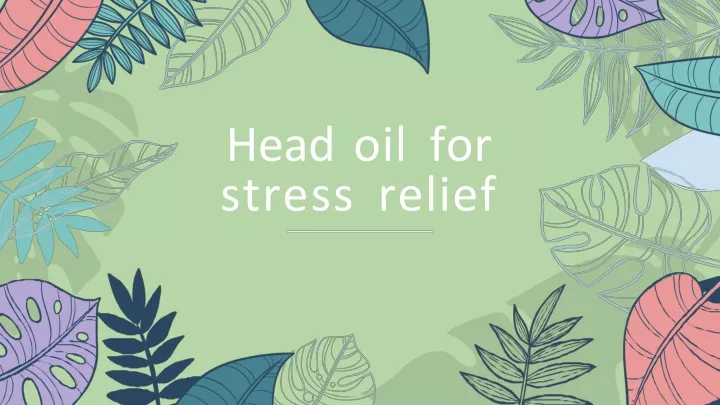 head oil for stress relief