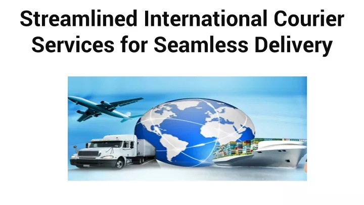 streamlined international courier services for seamless delivery