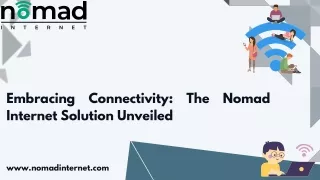 Embracing Connectivity: The Nomad Internet Solution Unveiled