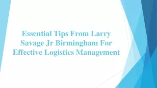 Essential Tips From Larry Savage Jr Birmingham For Effective Logistics Management