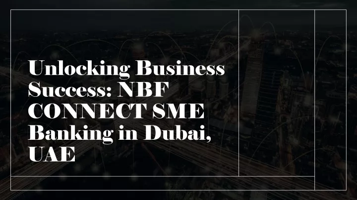 unlocking business success nbf connect sme banking in dubai uae