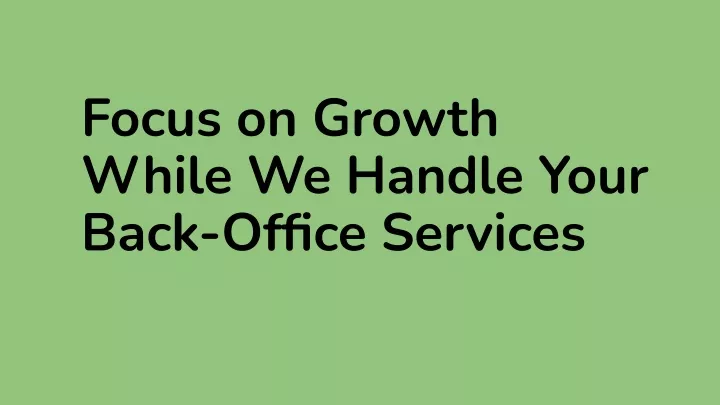 focus on growth while we handle your back office
