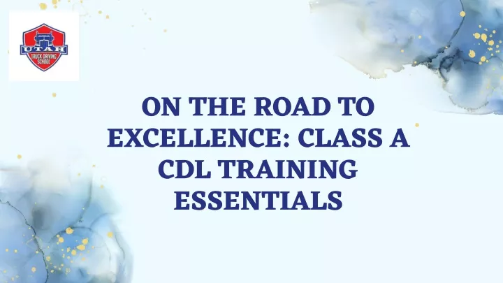on the road to excellence class a cdl training