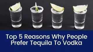 Top 5 Reasons Why People Prefer Tequila To Vodka