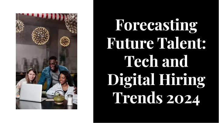 forecasting future talent tech and digital hiring