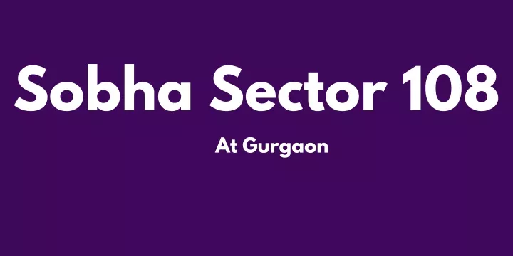 sobha sector 108 at gurgaon