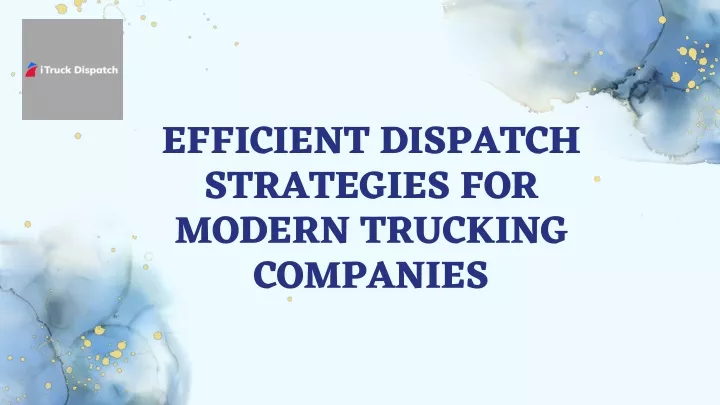 efficient dispatch strategies for modern trucking