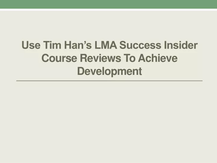 use tim han s lma success insider course reviews to achieve development