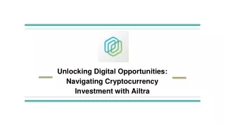 Unlocking Digital Opportunities_ Navigating Cryptocurrency Investment with Ailtra