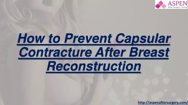 how to prevent capsular contracture after breast reconstruction