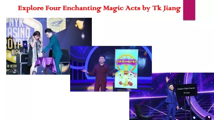 explore four enchanting magic acts by tk jiang