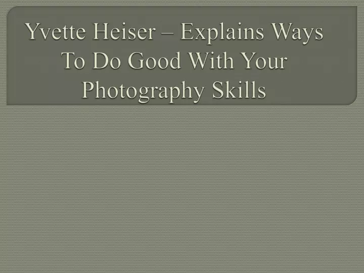 yvette heiser explains ways to do good with your photography skills